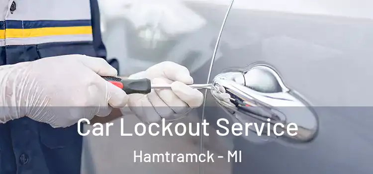Car Lockout Service Hamtramck - MI